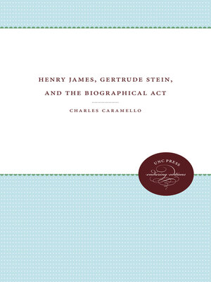 cover image of Henry James, Gertrude Stein, and the Biographical Act